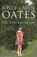 The Lost Landscape di Joyce Carol Oates edito da HarperCollins Publishers