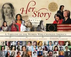 Her Story: A Timeline of the Women Who Changed America di Charlotte S. Waisman, Jill S. Tietjen edito da HARPERCOLLINS