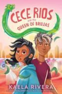 Cece Rios and the Queen of Brujas di Kaela Rivera edito da HARPERCOLLINS