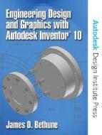 Engineering Design and Graphics with Autodesk Inventor 10 di James D. Bethune edito da Prentice Hall