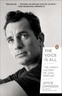 The Voice Is All: The Lonely Victory of Jack Kerouac di Joyce Johnson edito da PENGUIN GROUP