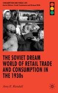 The Soviet Dream World of Retail Trade and Consumption in the 1930s di Amy Randall edito da Palgrave Macmillan