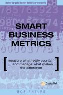 Smart Business Metrics di Bob Phelps edito da Pearson Education Limited