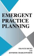 Emergent Practice Planning di Jennifer Charlesworth, Frances Ricks edito da Springer US