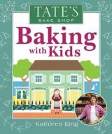 Tate's Bake Shop Baking with Kids di Roger Priddy, Kathleen King edito da Priddy Books