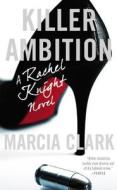 Killer Ambition di Marcia Clark edito da Mulholland Books