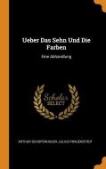 Ueber Das Sehn Und Die Farben di Arthur Schopenhauer, Julius Frauenstadt edito da Franklin Classics Trade Press