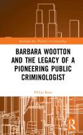Barbara Wootton And The Legacy Of A Pioneering Public Criminologist di Philip Bean edito da Taylor & Francis Ltd