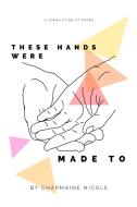 These Hands Were Made To di Charmaine Nicole edito da Blurb