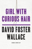Girl with Curious Hair di David Foster Wallace edito da W W NORTON & CO