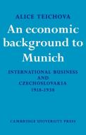 An Economic Background to Munich di Alice Teichova edito da Cambridge University Press