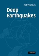 Deep Earthquakes di Cliff Frohlich, Frohlich Cliff edito da Cambridge University Press