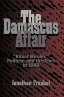 The Damascus Affair di Jonathan Frankel edito da Cambridge University Press