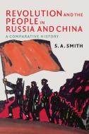 Revolution and the People in Russia and China di S. A. Smith edito da Cambridge University Press