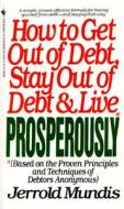 How to Get Out of Debt, Stay Out of Debt, & Live Prosperously: (Based on the Proven Principles and Techniques of Debtors Anonymous) di Jerrold Mundis edito da Bantam Books