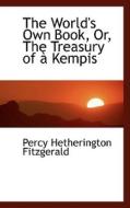 The World's Own Book, Or, The Treasury Of An Kempis di Percy Hetheringt Fitzgerald edito da Bibliolife