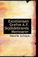 Excellensen Grefve A.f. Skj Ldebrands Memoarer di Henrik Schck edito da Bibliolife