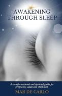 Awakening Through Sleep: A Transformational and Spiritual Guide to Pregnancy, Adult and Child Sleep di Mar de Carlo edito da BABY PLANNER