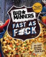 Bad Manners: Fast as F*ck: 101 Easy Recipes to Pack Your Plate: A Vegan Cookbook di Bad Manners edito da RODALE PR