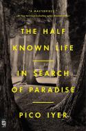 The Half Known Life di Pico Iyer edito da Penguin LCC US