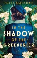 In the Shadow of the Greenbrier di Emily Matchar edito da G P PUTNAM SONS