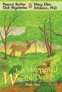 What Happened to the Deer? di Mary Ellen Erickson edito da iUniverse