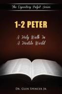 1, 2 Peter: A Holy Walk in a Hostile World di Glen Spencer, Dr Glen Spencer Jr edito da Glen\Spencer#jr.