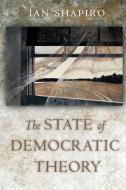 The State of Democratic Theory di Ian Shapiro edito da Princeton University Press