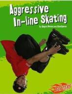 Aggressive In-Line Skating di Angie Peterson Kaelberer edito da Capstone Press(MN)