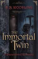 The Immortal Twin: A Paranormal Romance di D. B. WOODLING edito da Lightning Source Uk Ltd