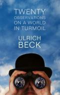 Twenty Observations on a World in Turmoil di Ulrich Beck edito da Polity Press