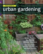 Field Guide to Urban Gardening di Kevin Espiritu edito da Cool Springs Press