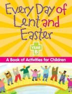 Every Day of Lent and Easter, Year B: A Book of Activities for Children di Redemptorist Pastoral Publication edito da LIGUORI PUBN