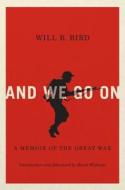 And We Go on: A Memoir of the Great War di Will R. Bird, David Williams edito da MCGILL QUEENS UNIV PR