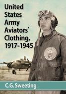 Sweeting, C:  Aviators' Clothing of the United States Army A di C. G. Sweeting edito da McFarland