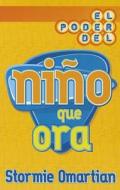 El Poder del Nino Que Ora = The Power of a Praying Kid di Stormie Omartian edito da SPANISH HOUSE EDIT UNLIMITED