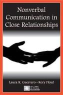 Nonverbal Communication In Close Relationships di Laura K. Guerrero, Kory Floyd edito da Taylor & Francis Inc