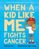 When a Kid Like Me Fights Cancer di Catherine Stier edito da ALBERT WHITMAN & CO