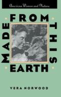 Made from This Earth di Vera Norwood edito da University of N. Carolina Press