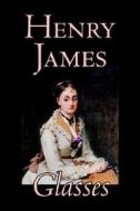 Glasses by Henry James, Fiction, Classics, Literary di Henry James edito da Wildside Press