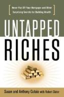 Untapped Riches: Never Pay Off Yourand Other Surprising Secrets For Building Wealth di Susan Cutaia, Anthony Cutaia, Robert Slater edito da Amacom