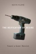 The Reification of Desire di Kevin Floyd edito da University of Minnesota Press