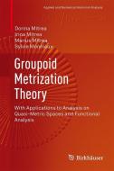 Groupoid Metrization Theory di Dorina Mitrea, Irina Mitrea, Marius Mitrea, Sylvie Monniaux edito da Birkhäuser Boston