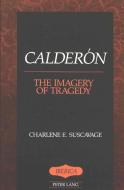 Calderón: The Imagery of Tragedy di Charlene E. Suscavage edito da Lang, Peter