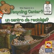 What Happens at a Recycling Center?/Que Pasa En Un Centro de Reciclaje? di Kathleen Pohl edito da Weekly Reader Early Learning Library