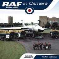 RAF in Camera 1950-59: Royal Air Force di Keith Wilson edito da Haynes Publishing