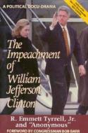 The Impeachment Of William Jefferson Clinton di R. Emmett Tyrrell edito da Regnery Publishing Inc