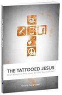 Tattooed Jesus: What Would the Real Jesus Do with Pop Culture? di Kevin Swanson edito da Whitaker House