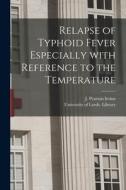 Relapse of Typhoid Fever Especially With Reference to the Temperature edito da LIGHTNING SOURCE INC