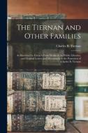 THE TIERNAN AND OTHER FAMILIES : AS ILLU di CHARLES B. TIERNAN edito da LIGHTNING SOURCE UK LTD
